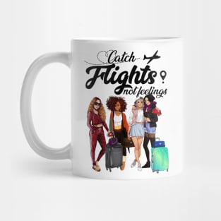 Catch Flights Not Feelings T shirt For Girls Women Mug